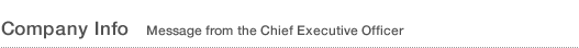 Company Info - Message from the Chief Executive Officer