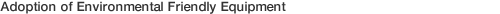 Adoption of Environmental Friendly Equipment